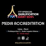 APERTURA DEL PROCESO DE ACREDITACIÓN DE MEDIOS – ITTF AMERICAS QUALIFICATION EVENT 2024